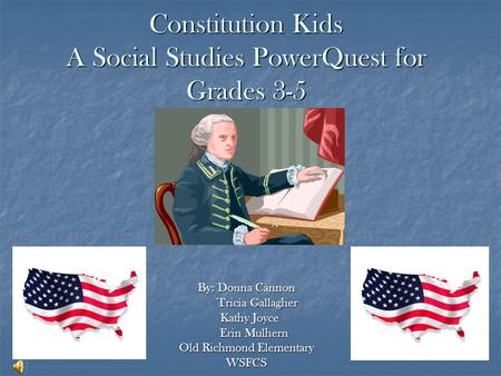 Constitution Kids A Social Studies PowerQuest for Grades 3-5 By: Donna Cannon Tricia Gallagher Tricia Gallagher Kathy Joyce Kathy Joyce Erin Mulhern Erin.