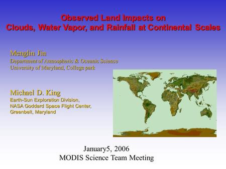 Menglin Jin Department of Atmospheric & Oceanic Science University of Maryland, College park Observed Land Impacts on Clouds, Water Vapor, and Rainfall.