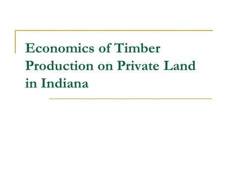 Economics of Timber Production on Private Land in Indiana.