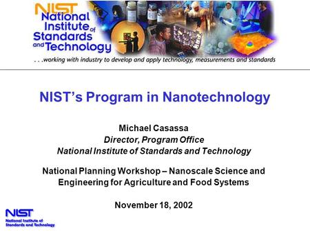 NIST’s Program in Nanotechnology Michael Casassa Director, Program Office National Institute of Standards and Technology National Planning Workshop – Nanoscale.