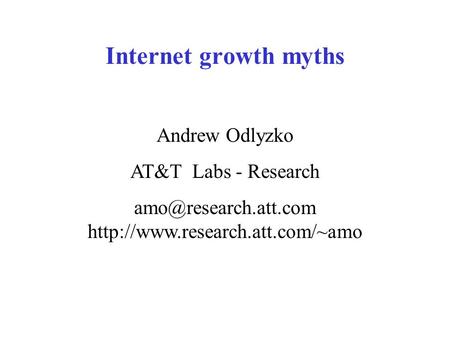 Internet growth myths Andrew Odlyzko AT&T Labs - Research
