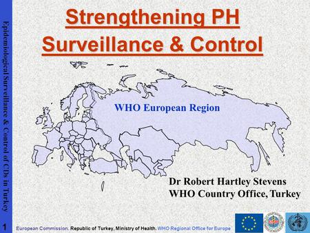 Epidemiological Surveillance & Control of CDs in Turkey European Commission. Republic of Turkey, Ministry of Health. WHO Regional Office for Europe 1 Strengthening.