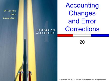 Copyright © 2007 by The McGraw-Hill Companies, Inc. All rights reserved. Accounting Changes and Error Corrections 20 Insert Book Cover Picture.