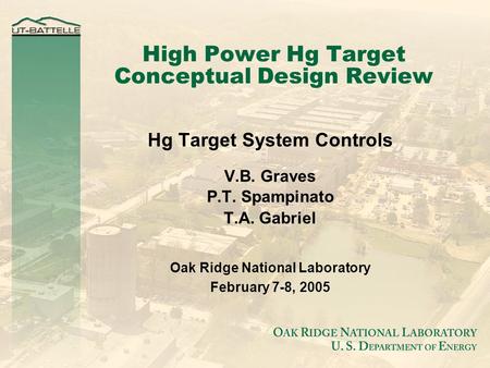 High Power Hg Target Conceptual Design Review Hg Target System Controls V.B. Graves P.T. Spampinato T.A. Gabriel Oak Ridge National Laboratory February.