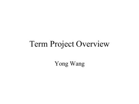 Term Project Overview Yong Wang. Introduction Goal –familiarize with the design and implementation of a simple pipelined RISC processor What to do –Build.