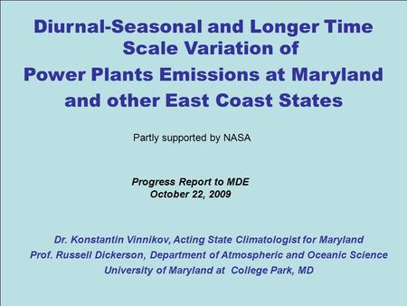 1 Progress Report to MDE October 22, 2009 Dr. Konstantin Vinnikov, Acting State Climatologist for Maryland Prof. Russell Dickerson, Department of Atmospheric.