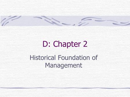 D: Chapter 2 Historical Foundation of Management.