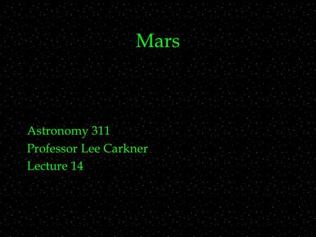 Mars Astronomy 311 Professor Lee Carkner Lecture 14.