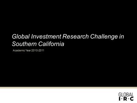 Global Investment Research Challenge in Southern California Academic Year 2010-2011.