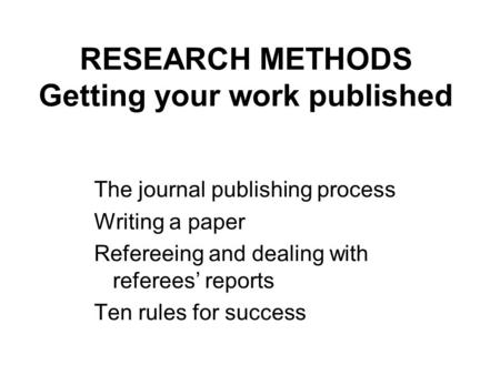 RESEARCH METHODS Getting your work published