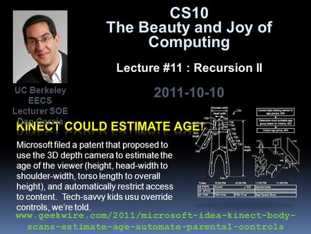 CS10 The Beauty and Joy of Computing Lecture #11 : Recursion II 2011-10-10 Microsoft filed a patent that proposed to use the 3D depth camera to estimate.