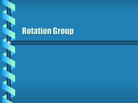 Rotation Group.  A metric is used to measure the distance in a space. Euclidean space is delta  An orthogonal transformation preserves the metric. Inverse.