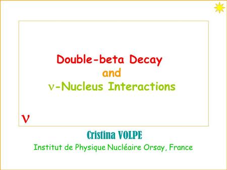 -Nucleus Interactions Double-beta Decay and Cristina VOLPE Institut de Physique Nucléaire Orsay, France.
