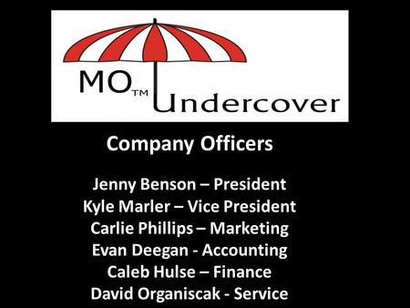 Company Officers Jenny Benson – President Kyle Marler – Vice President Carlie Phillips – Marketing Evan Deegan - Accounting Caleb Hulse – Finance David.