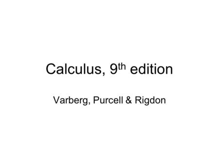 Calculus, 9 th edition Varberg, Purcell & Rigdon.
