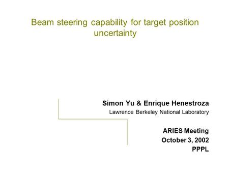 Beam steering capability for target position uncertainty Simon Yu & Enrique Henestroza Lawrence Berkeley National Laboratory ARIES Meeting October 3, 2002.