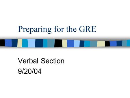 Preparing for the GRE Verbal Section 9/20/04.