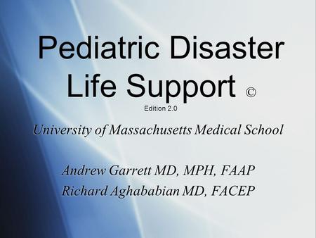 University of Massachusetts Medical School Andrew Garrett MD, MPH, FAAP Richard Aghababian MD, FACEP University of Massachusetts Medical School Andrew.