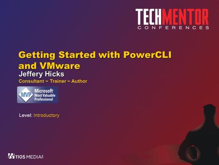Getting Started with PowerCLI and VMware Jeffery Hicks Consultant ~ Trainer ~ Author Level: Introductory.
