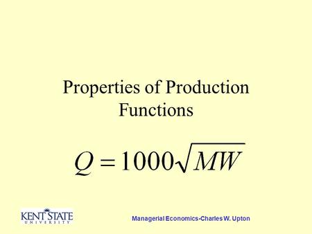Managerial Economics-Charles W. Upton Properties of Production Functions.