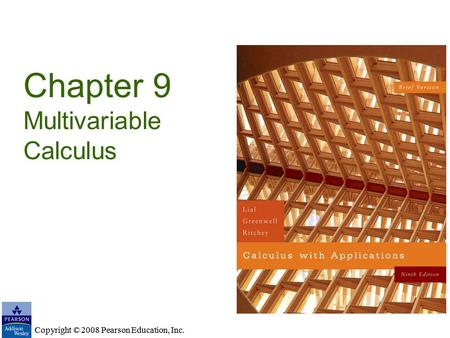 Copyright © 2008 Pearson Education, Inc. Chapter 9 Multivariable Calculus Copyright © 2008 Pearson Education, Inc.