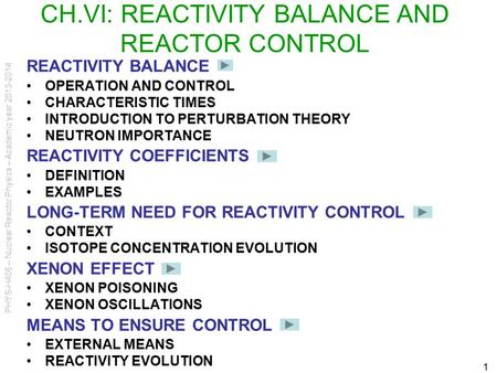 PHYS-H406 – Nuclear Reactor Physics – Academic year 2013-2014 1 CH.VI: REACTIVITY BALANCE AND REACTOR CONTROL REACTIVITY BALANCE OPERATION AND CONTROL.