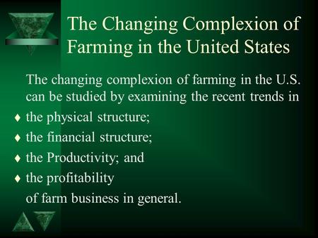 The Changing Complexion of Farming in the United States The changing complexion of farming in the U.S. can be studied by examining the recent trends in.