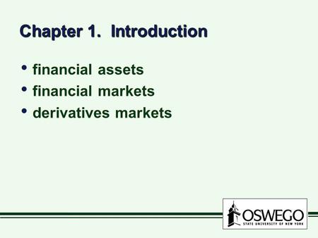 Chapter 1. Introduction financial assets financial markets derivatives markets financial assets financial markets derivatives markets.