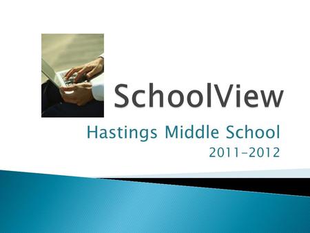 Hastings Middle School 2011-2012.  Gives parents the ability to go online anytime and check their student’s:  Attendance  Grades  Homework Assignments.