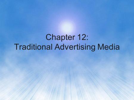 Chapter 12: Traditional Advertising Media. I. Out-of-Home (esp. Billboards) II. Newspapers III. Magazines A. Audience Measurement IV. Radio A. Audience.
