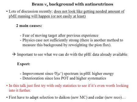 Beam e background with antineutrinos Lots of discussion recently; does not look like getting needed amount of pME running will happen (or not easily at.
