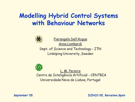 Modelling Hybrid Control Systems with Behaviour Networks Pierangelo Dell’Acqua Anna Lombardi Dept. of Science and Technology - ITN Linköping University,