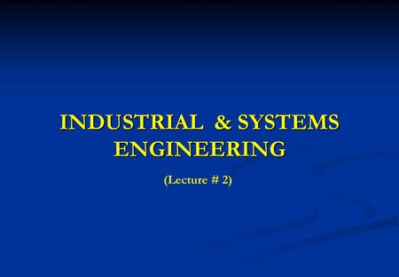 INDUSTRIAL & SYSTEMS ENGINEERING (Lecture # 2). 2 Functional Groupings of I & SE o Work Measurement o Performance Rating o Time Standards o Motion Study.