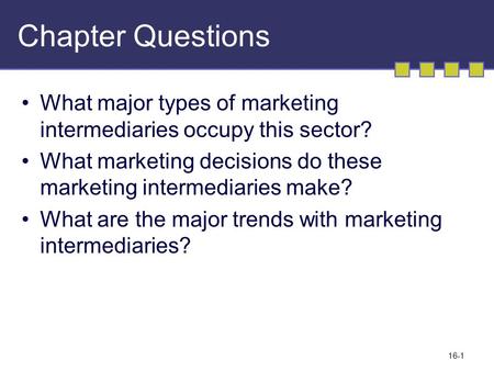 Chapter Questions What major types of marketing intermediaries occupy this sector? What marketing decisions do these marketing intermediaries make? What.