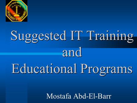 Suggested IT Training and Educational Programs Mostafa Abd-El-Barr.