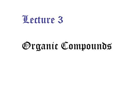 Lecture 3 Organic Compounds. AcetaldehydeIsopropanol AcetoneChloroform MethanolTrichloroethanol EthanolDichloroethane Carbon terachlorideToluene BenzeneFormaldehyde.