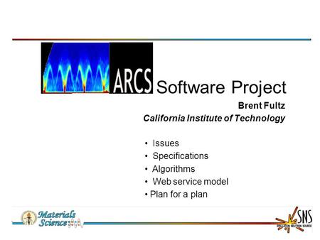 Software Project Brent Fultz California Institute of Technology Issues Specifications Algorithms Web service model Plan for a plan.