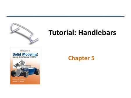 Tutorial: Handlebars Chapter 5. 3-D Sketches Lines can be drawn in any of the three principal planes Use tab to toggle between XY, YZ, and ZX planes INTRODUCTION.
