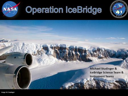 Michael Studinger & IceBridge Science Team & Instrument Teams.