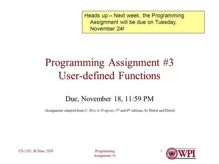 Programming Assignment #3 CS-2301, B-Term 20091 Programming Assignment #3 User-defined Functions Due, November 18, 11:59 PM (Assignment adapted from C: