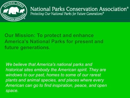 Our Mission: To protect and enhance America's National Parks for present and future generations. We believe that America's national parks and historical.