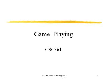 Game Playing CSC361 AI CSC361: Game Playing.