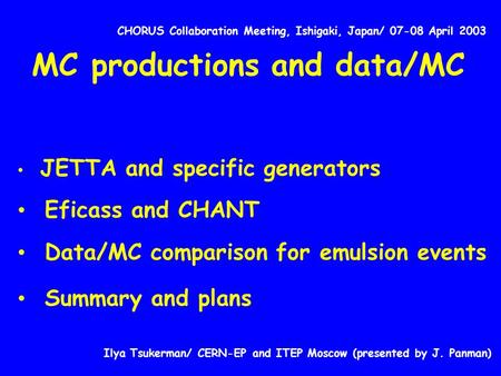 CHORUS Collaboration Meeting, Ishigaki, Japan/ 07-08 April 2003 MC productions and data/MC JETTA and specific generators Eficass and CHANT Data/MC comparison.