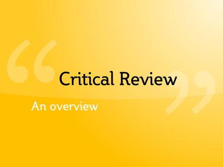 “ “ Critical Review An overview.