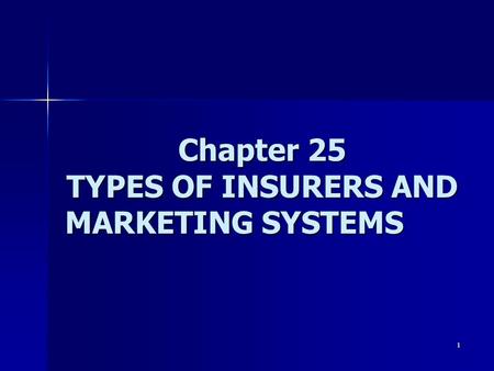 Chapter 25 TYPES OF INSURERS AND MARKETING SYSTEMS