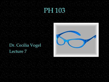 PH 103 Dr. Cecilia Vogel Lecture 7. Review Outline  Lenses  ray diagrams  images  thin lens equation  Lenses  application to camera, eye, and corrective.