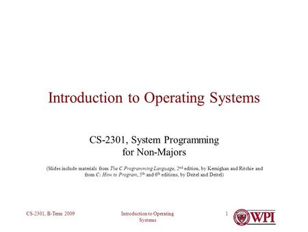Introduction to Operating Systems CS-2301, B-Term 20091 Introduction to Operating Systems CS-2301, System Programming for Non-Majors (Slides include materials.