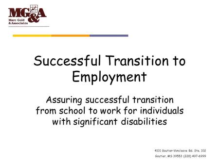 4101 Gautier-Vancleave Rd. Ste. 102 Gautier, MS 39553 (228) 497-6999 Successful Transition to Employment Assuring successful transition from school to.