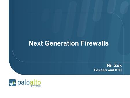 © 2007 Palo Alto Networks. Proprietary and Confidential Page 1 | Next Generation Firewalls Nir Zuk Founder and CTO.