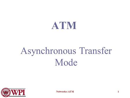 Networks: ATM1 ATM Asynchronous Transfer Mode. Networks: ATM2 Issues Driving LAN Changes Traffic Integration –Voice, video and data traffic –Multimedia.